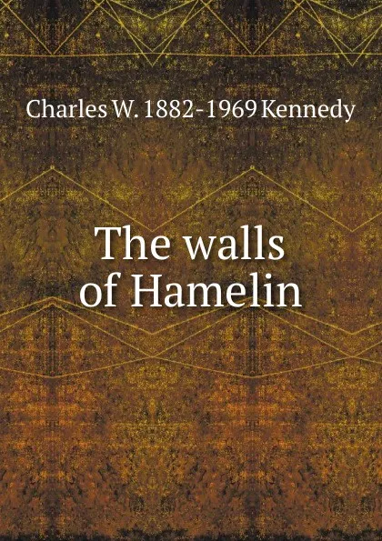 Обложка книги The walls of Hamelin, Charles W. 1882-1969 Kennedy