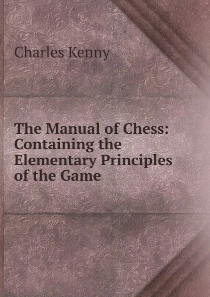 Обложка книги The Manual of Chess: Containing the Elementary Principles of the Game, Charles Kenny