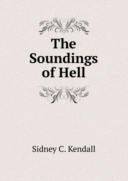 Обложка книги The Soundings of Hell, Sidney C. Kendall