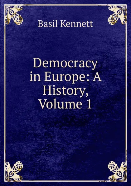 Обложка книги Democracy in Europe: A History, Volume 1, Basil Kennett