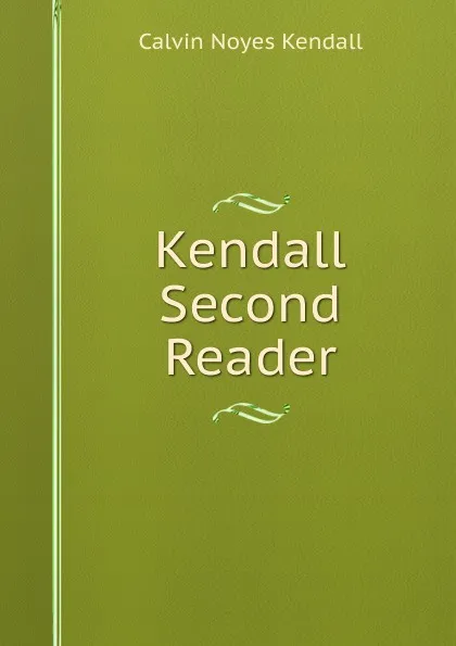 Обложка книги Kendall Second Reader, Calvin Noyes Kendall