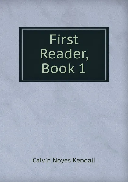 Обложка книги First Reader, Book 1, Calvin Noyes Kendall