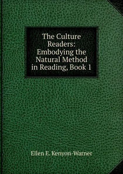 Обложка книги The Culture Readers: Embodying the Natural Method in Reading, Book 1, Ellen E. Kenyon-Warner