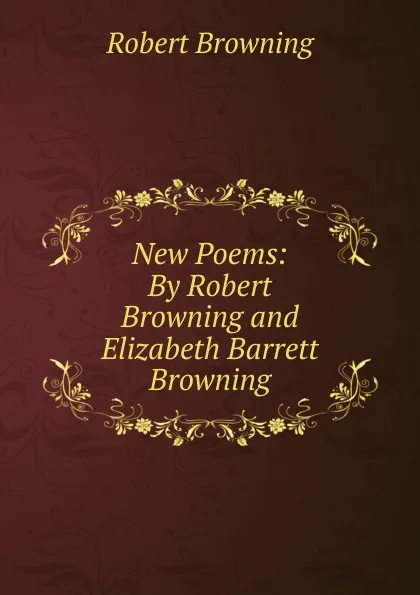 Обложка книги New Poems: By Robert Browning and Elizabeth Barrett Browning, Robert Browning