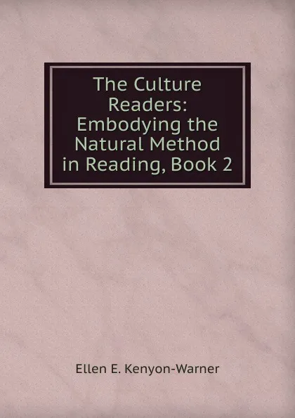 Обложка книги The Culture Readers: Embodying the Natural Method in Reading, Book 2, Ellen E. Kenyon-Warner