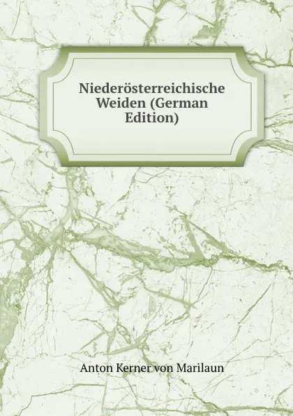 Обложка книги Niederosterreichische Weiden (German Edition), Anton Kerner von Marilaun