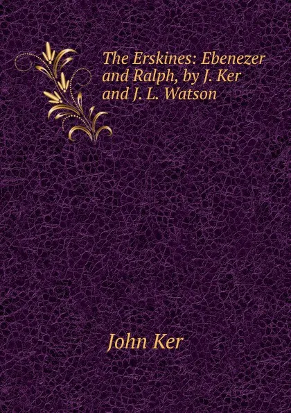 Обложка книги The Erskines: Ebenezer and Ralph, by J. Ker and J. L. Watson, John Ker