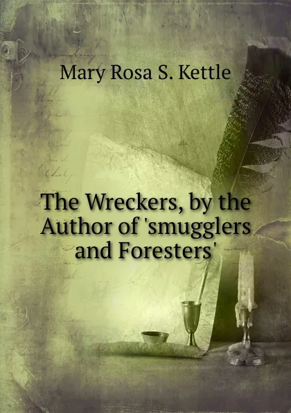 Обложка книги The Wreckers, by the Author of .smugglers and Foresters.., Mary Rosa S. Kettle