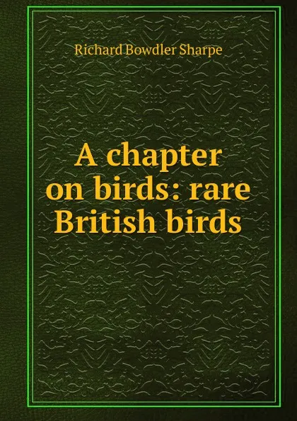 Обложка книги A chapter on birds: rare British birds, Richard Bowdler Sharpe