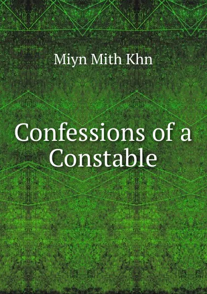 Обложка книги Confessions of a Constable, Miyn Mith Khn