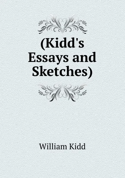 Обложка книги (Kidd.s Essays and Sketches)., William Kidd