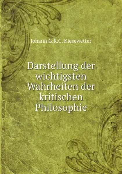 Обложка книги Darstellung der wichtigsten Wahrheiten der kritischen Philosophie, J.G. Karl Ch. Kiesewetter