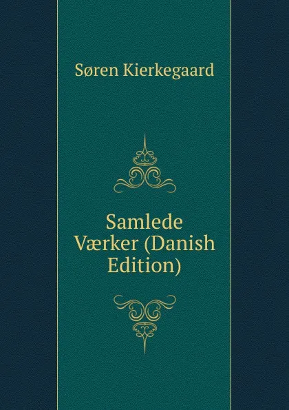 Обложка книги Samlede Vaerker (Danish Edition), Soren Kierkegaard