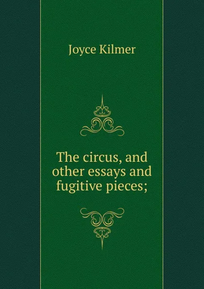 Обложка книги The circus, and other essays and fugitive pieces;, Kilmer Joyce