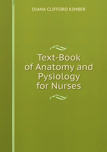 Обложка книги Text-Book of Anatomy and Pysiology for Nurses, Diana Clifford Kimber