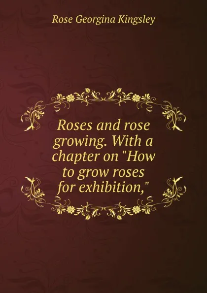 Обложка книги Roses and rose growing. With a chapter on 