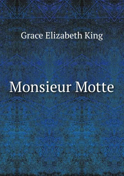 Обложка книги Monsieur Motte, King Grace Elizabeth