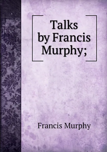 Обложка книги Talks by Francis Murphy;, Francis Murphy