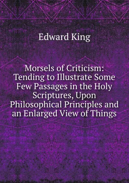 Обложка книги Morsels of Criticism: Tending to Illustrate Some Few Passages in the Holy Scriptures, Upon Philosophical Principles and an Enlarged View of Things, King Edward