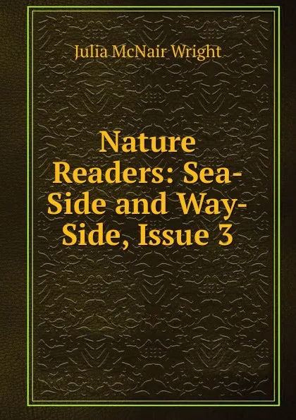 Обложка книги Nature Readers: Sea-Side and Way-Side, Issue 3, Julia McNair Wright