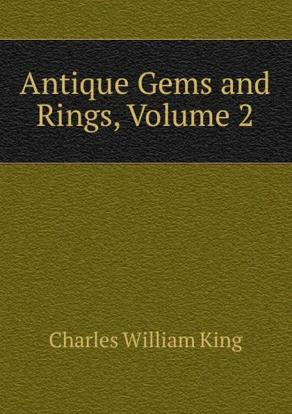 Обложка книги Antique Gems and Rings, Volume 2, Charles William King