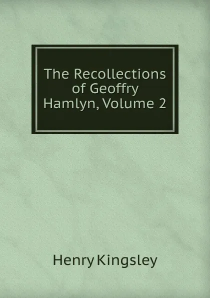 Обложка книги The Recollections of Geoffry Hamlyn, Volume 2, Kingsley Henry