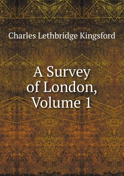 Обложка книги A Survey of London, Volume 1, Charles Lethbridge Kingsford