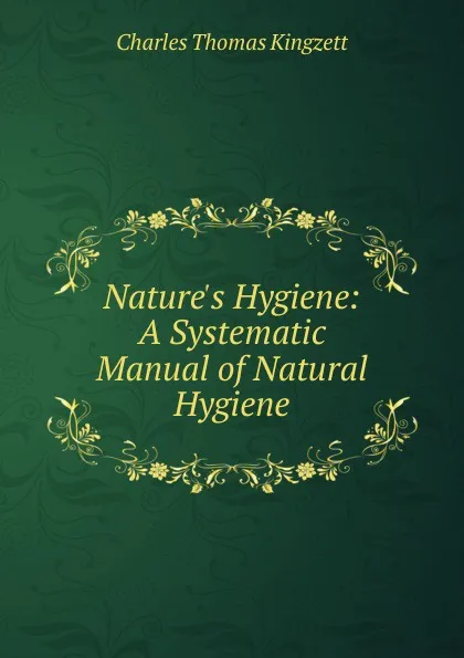 Обложка книги Nature.s Hygiene: A Systematic Manual of Natural Hygiene, Charles Thomas Kingzett