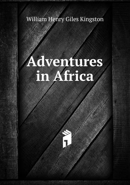 Обложка книги Adventures in Africa, Kingston William Henry