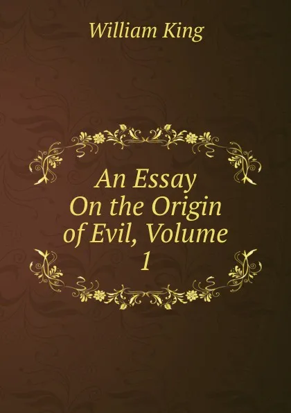 Обложка книги An Essay On the Origin of Evil, Volume 1, William King