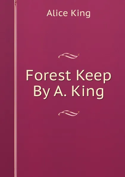 Обложка книги Forest Keep By A. King., Alice King
