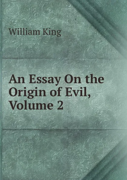 Обложка книги An Essay On the Origin of Evil, Volume 2, William King