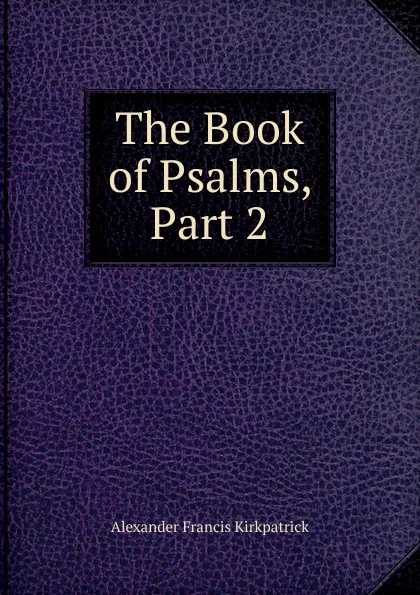 Обложка книги The Book of Psalms, Part 2, Alexander Francis Kirkpatrick