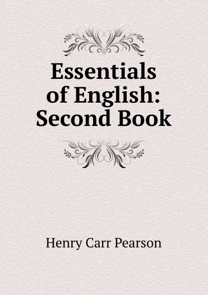 Обложка книги Essentials of English: Second Book, Henry Carr Pearson