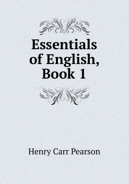 Обложка книги Essentials of English, Book 1, Henry Carr Pearson