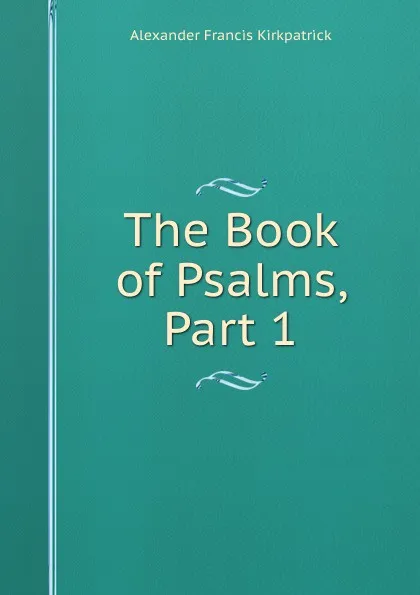 Обложка книги The Book of Psalms, Part 1, Alexander Francis Kirkpatrick