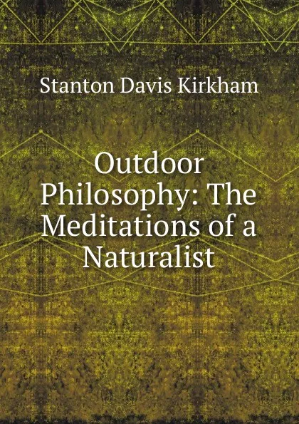 Обложка книги Outdoor Philosophy: The Meditations of a Naturalist, Stanton Davis Kirkham