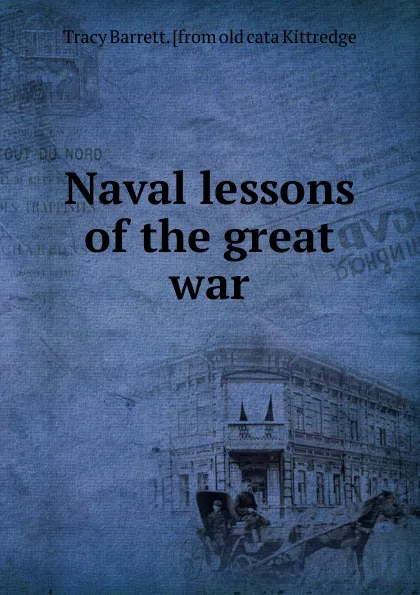 Обложка книги Naval lessons of the great war, Tracy Barrett. [from old cata Kittredge