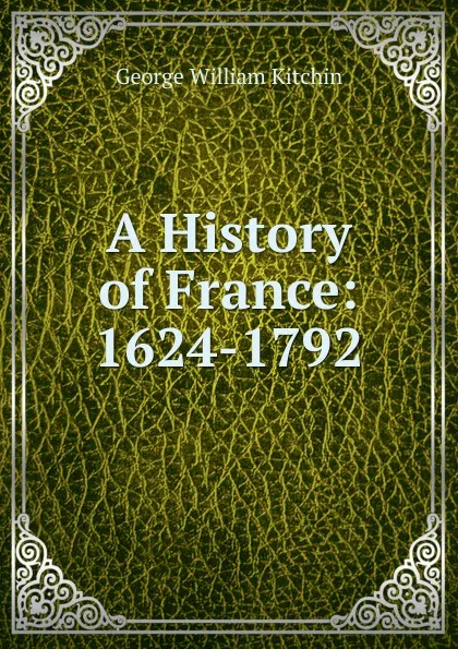 Обложка книги A History of France: 1624-1792, George William Kitchin