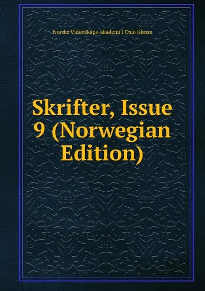 Обложка книги Skrifter, Issue 9 (Norwegian Edition), Norske Videnskaps-akademi I Oslo Klasse