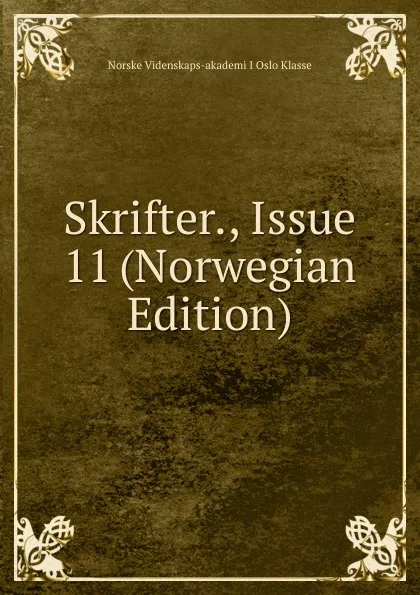 Обложка книги Skrifter., Issue 11 (Norwegian Edition), Norske Videnskaps-akademi I Oslo Klasse