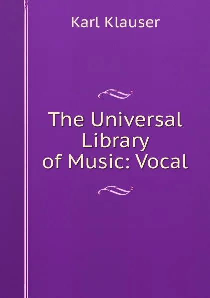 Обложка книги The Universal Library of Music: Vocal, Karl Klauser