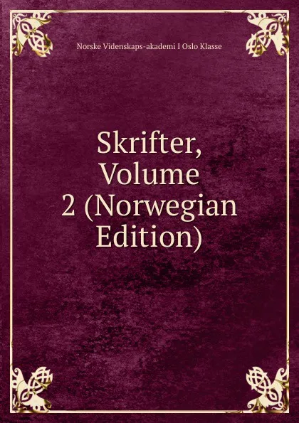 Обложка книги Skrifter, Volume 2 (Norwegian Edition), Norske Videnskaps-akademi I Oslo Klasse