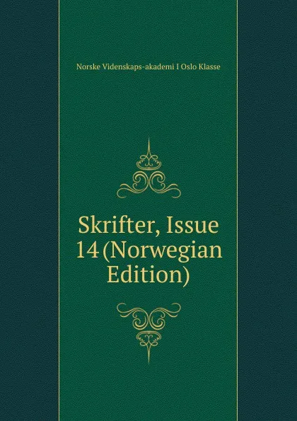 Обложка книги Skrifter, Issue 14 (Norwegian Edition), Norske Videnskaps-akademi I Oslo Klasse