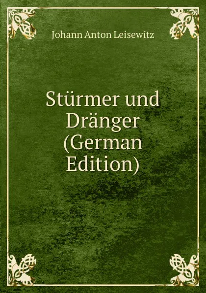 Обложка книги Sturmer und Dranger (German Edition), Johann Anton Leisewitz