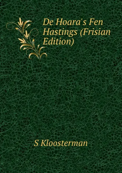 Обложка книги De Hoara.s Fen Hastings (Frisian Edition), S Kloosterman