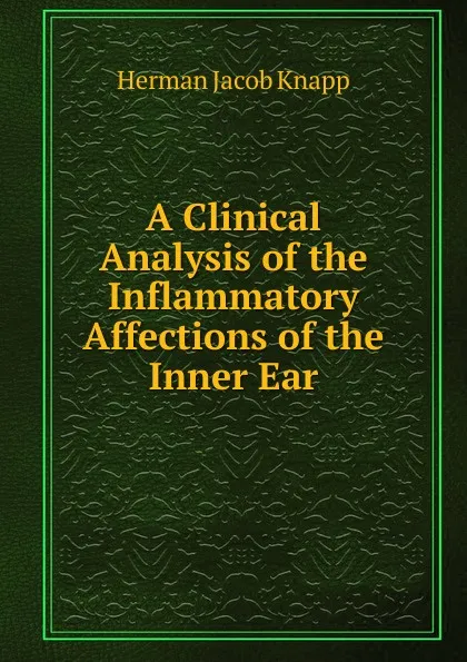 Обложка книги A Clinical Analysis of the Inflammatory Affections of the Inner Ear, Herman Jacob Knapp