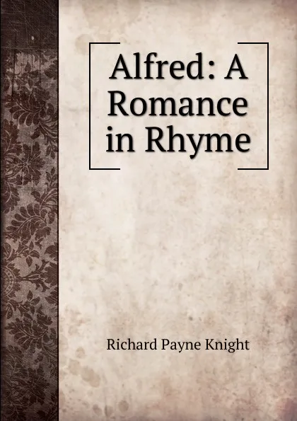 Обложка книги Alfred: A Romance in Rhyme, Richard Payne Knight