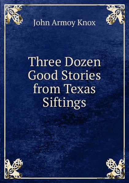 Обложка книги Three Dozen Good Stories from Texas Siftings, John Armoy Knox