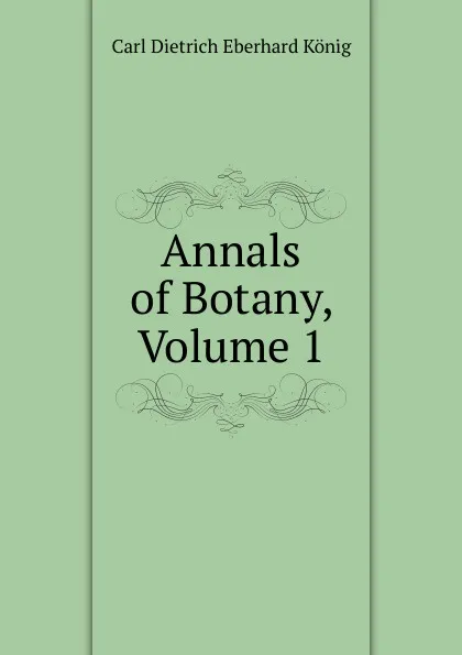 Обложка книги Annals of Botany, Volume 1, Carl Dietrich Eberhard König